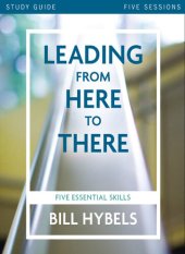 book Leading from Here to There Study Guide: Five Essential Skills