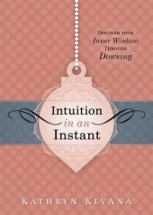 book Intuition in an Instant: Discover Your Inner Wisdom Through Dowsing