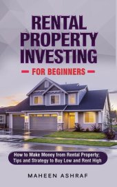 book Rental Property Investing for Beginners: How to make money from Rental Property; Tips and Strategy to Buy Low and Rent High