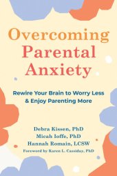 book Overcoming Parental Anxiety: Rewire Your Brain to Worry Less and Enjoy Parenting More