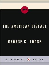 book The American Disease: Why the American economic system is faltering . . . and how the trend can be changed with a minimum of crisis