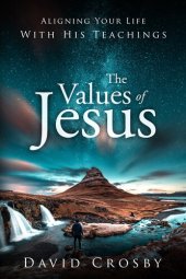 book The Values of Jesus: Aligning Your Life with His Teachings