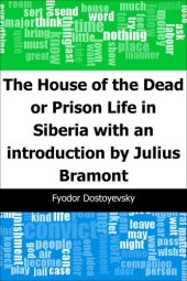 book The House of the Dead or Prison Life in Siberia: With an Introduction by Julius Bramont