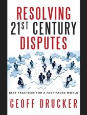 book Resolving 21st Century Disputes: Best Practices for a Fast-Paced World