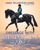 book Dressage with Mind, Body & Soul: A 21st-Century Approach to the Science and Spirituality of Riding and Horse-And-Rider Well-Being