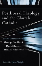 book Postliberal Theology and the Church Catholic: Conversations with George Lindbeck, David Burrell, and Stanley Hauerwas