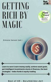 book Getting Rich by Magic: Learn to save & earn money easily, achieve asset goals, get intelligent investments stocks & finances, the best strategies--index funds & equity trading