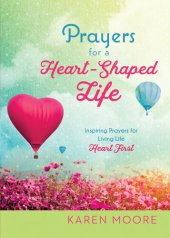 book Prayers for a Heart-Shaped Life: Inspiring Prayers for Living Life "Heart First"