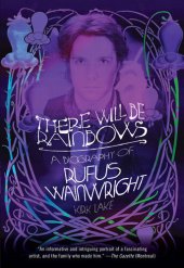 book There Will Be Rainbows: A Biography of Rufus Wainwright