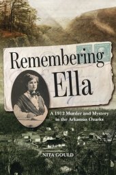 book Remembering Ella: A 1912 Murder and Mystery in the Arkansas Ozarks