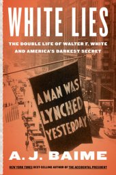 book White Lies: The Double Life of Walter F. White and America's Darkest Secret