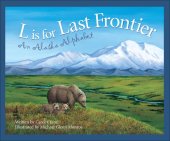 book L Is for Last Frontier: An Alaska Alphabet