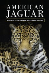 book American Jaguar: Big Cats, Biogeography, and Human Borders