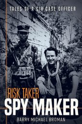 book Risk Taker, Spy Maker: Tales of a CIA Case Officer