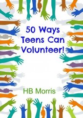 book 50 Ways Teens Can Volunteer!