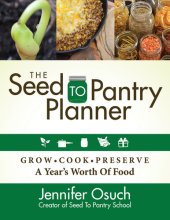 book The Seed to Pantry Planner: Grow, Cook, & Preserve A Year's Worth of Food