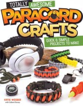 book Totally Awesome Paracord Crafts: Quick & Simple Projects to Make