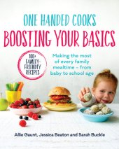 book One Handed Cooks: Boosting Your Basics: Making the most of every family mealtime – from baby to school age