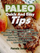 book Paleo Quick and Easy Tips: The Complete Paleo Diet Plan On a Budget, With special Tips On Paleo Breakfast, Paleo Lunch Ideas, Paleo Dinner Recipes And Paleo Snacks For Today's Delicious Caveman Diet!