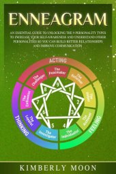 book Enneagram: An Essential Guide to Unlocking the 9 Personality Types to Increase Your Self-Awareness and Understand Other Personalities So You Can Build Better Relationships and Improve Communication