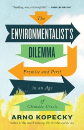 book The Environmentalist's Dilemma: Promise and Peril in an Age of Climate Crisis