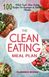 book The Clean Eating Meal Plan: 100 Whole Foods, Clean Eating Recipes For Beginners & Healthy Families