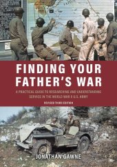 book Finding Your Father's War: A Practical Guide to Researching and Understanding Service in the World War II U.S. Army