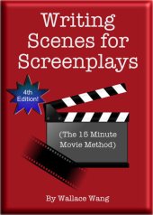 book Writing Scenes For Screenplays: (The 15-Minute Movie Method)