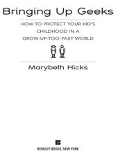 book Bringing Up Geeks: How to Protect Your Kid's Childhood in a Grow-Up-Too-Fast World