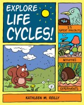 book Explore Life Cycles!: 25 Great Projects, Activities, Experiments