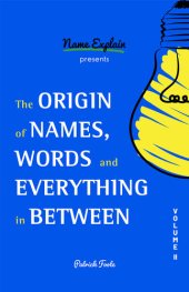 book The Origin of Names, Words and Everything in Between: Volume II