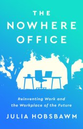 book The Nowhere Office: Reinventing Work and the Workplace of the Future