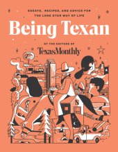 book Being Texan: Essays, Recipes, and Advice for the Lone Star Way of Life