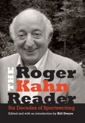 book The Roger Kahn Reader: Six Decades of Sportswriting