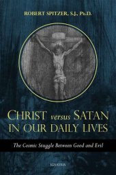 book Christ versus Satan in Our Daily Lives: The Cosmic Struggle Between Good and Evil