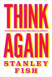 book Think Again: Contrarian Reflections on Life, Culture, Politics, Religion, Law, and Education