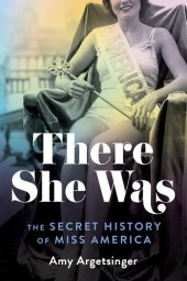 book There She Was: The Secret History of Miss America