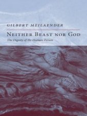 book Neither Beast Nor God: The Dignity of the Human Person