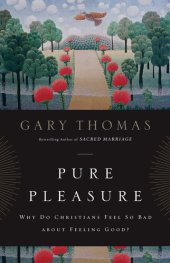 book Pure Pleasure: Why Do Christians Feel So Bad about Feeling Good?