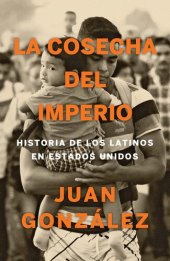 book La cosecha del imperio / Harvest of Empire: Historia de los latinos en Estados Unidos