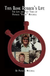 book This Bank Robber's Life: The Life and Fast Times of Patrick "Paddy" Mitchell