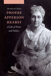 book Phoebe Apperson Hearst: A Life of Power and Politics