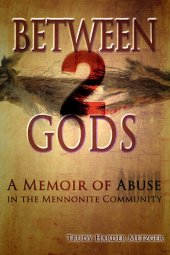 book Between 2 Gods: A Memoir of Abuse in the Mennonite Community