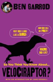 book So You Think You Know About Velociraptor?