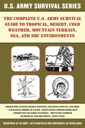 book The Complete U.S. Army Survival Guide to Tropical, Desert, Cold Weather, Mountain Terrain, Sea, and NBC Environments