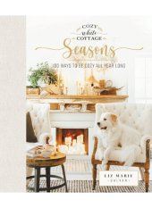 book Cozy White Cottage Seasons: 100 Ways to Be Cozy All Year Long