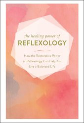 book The Healing Power of Reflexology: How the Restorative Power of Reflexology Can Help You Live a Balanced Life