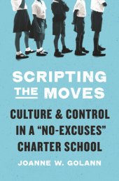 book Scripting the Moves: Culture and Control in a "No-Excuses" Charter School