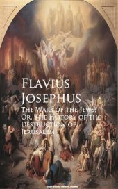 book The Wars of the Jews; Or, The History of the Destruction of Jerusalem