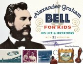 book Alexander Graham Bell for Kids: His Life and Inventions, with 21 Activities